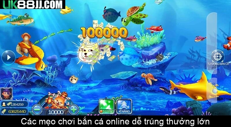Các mẹo chơi bắn cá online dễ trúng thưởng lớn Các mẹo chơi bắn cá online dễ trúng thưởng lớn