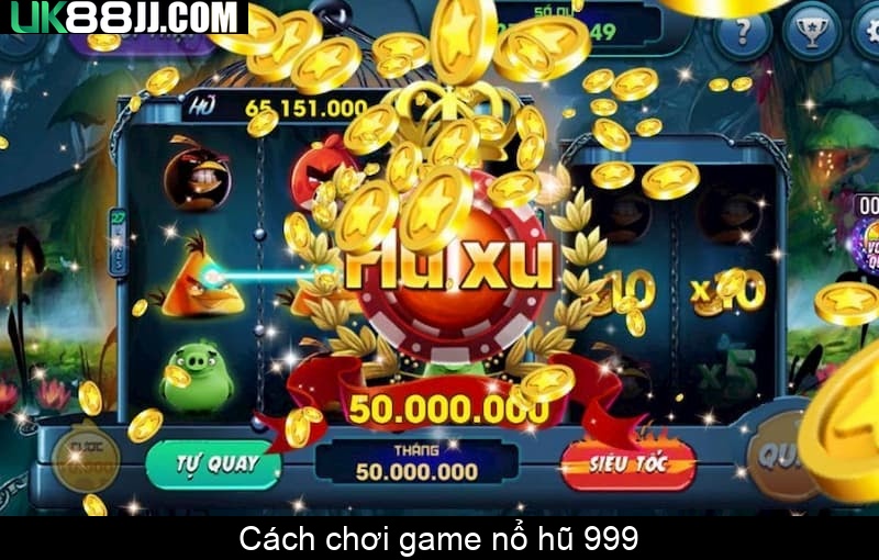 Cách chơi game nổ hũ 999