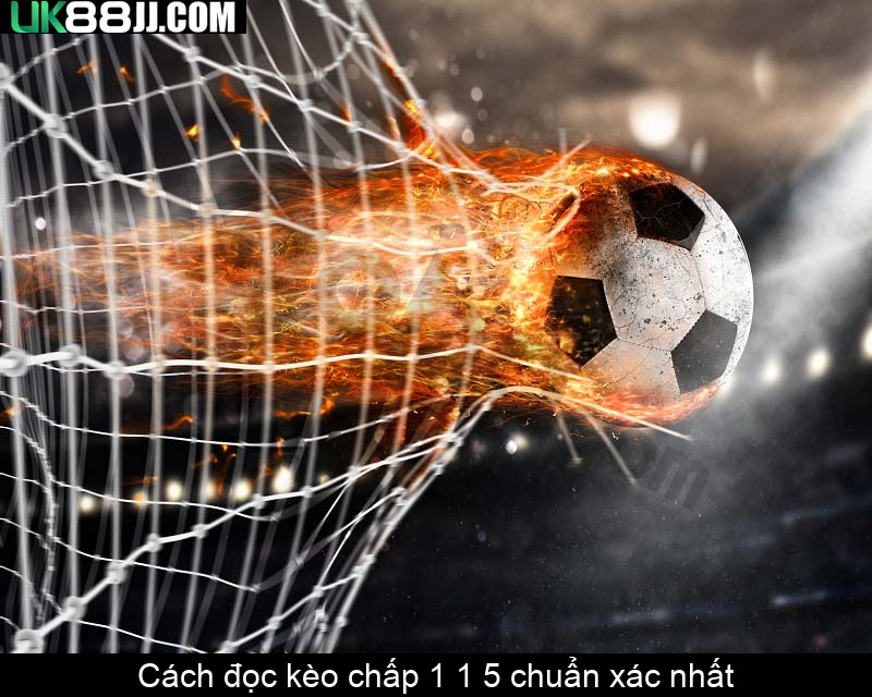 Cách đọc kèo chấp 1 1 5 chuẩn xác nhất