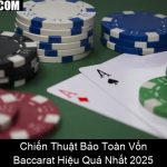 Chiến Thuật Bảo Toàn Vốn Baccarat Hiệu Quả Nhất 2025