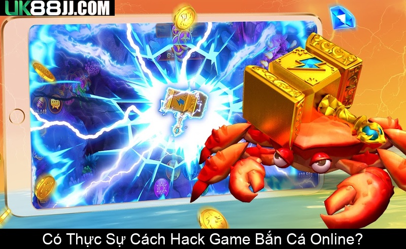 Có Thực Sự Cách Hack Game Bắn Cá Online
