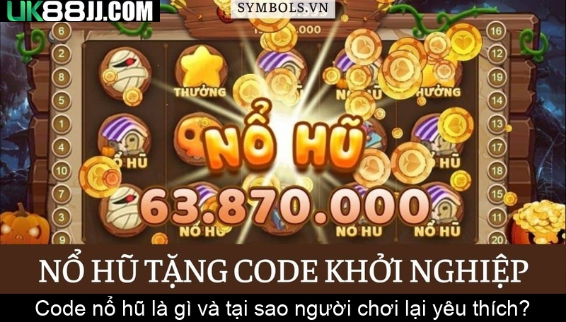 Code nổ hũ là gì và tại sao người chơi lại yêu thích