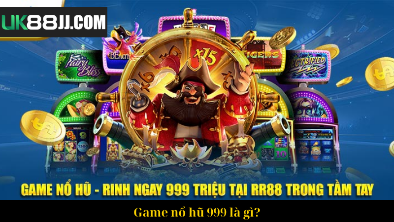 Game nổ hũ 999 là gì