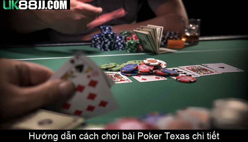 Hướng dẫn cách chơi bài Poker Texas chi tiết