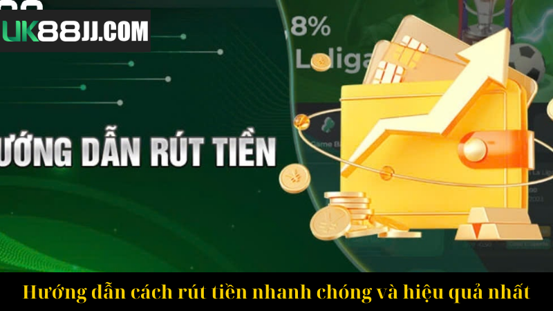 Hướng dẫn cách rút tiền nhanh chóng và hiệu quả nhất