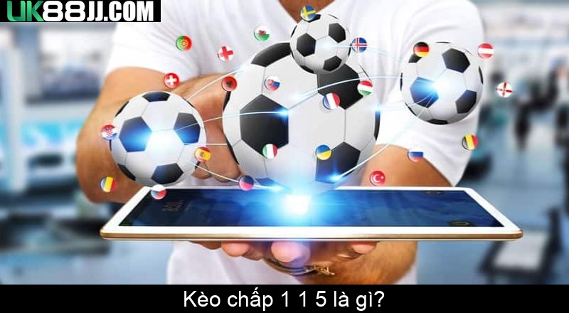 Kèo chấp 1 1 5 là gì