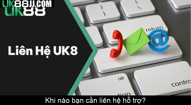 Khi nào bạn cần liên hệ hỗ trợ