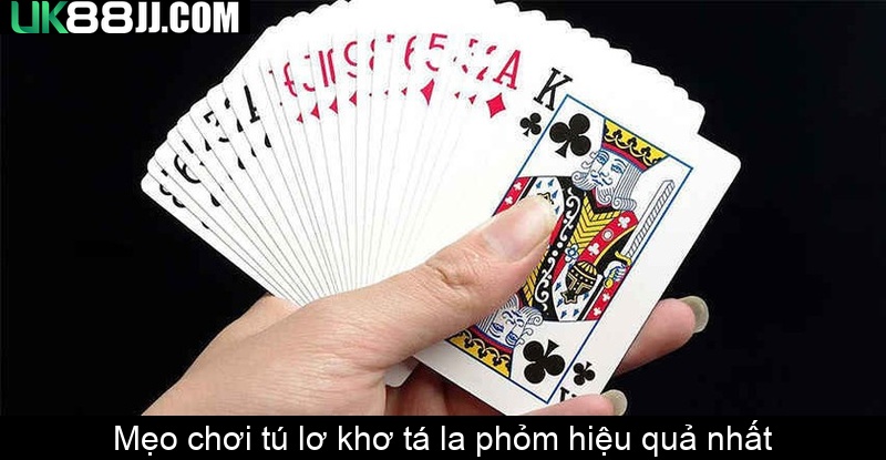 Mẹo chơi tú lơ khơ tá la phỏm hiệu quả nhất
