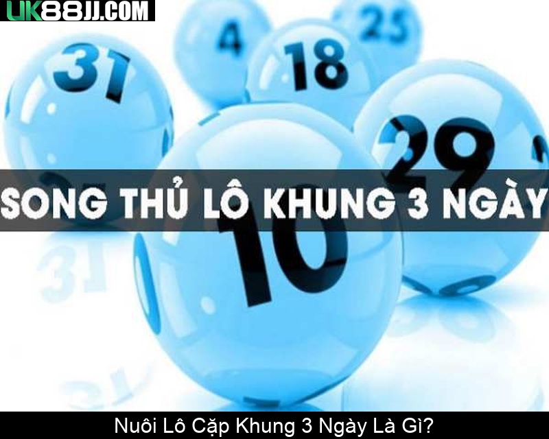 Nuôi Lô Cặp Khung 3 Ngày Là Gì