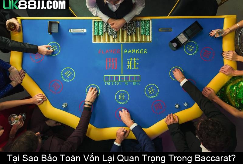 Tại Sao Bảo Toàn Vốn Lại Quan Trọng Trong Baccarat